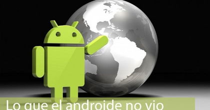 Lo que el androide no vio, no permitas que se te escape ninguna noticia Lo que el androide no vio, no permitas que se te escape ninguna noticia