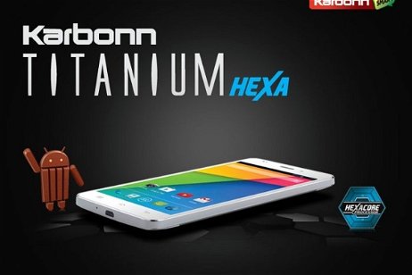 Karbonn presenta los Titanium Hexa, Titanium Octane y Titanium Octane Pro