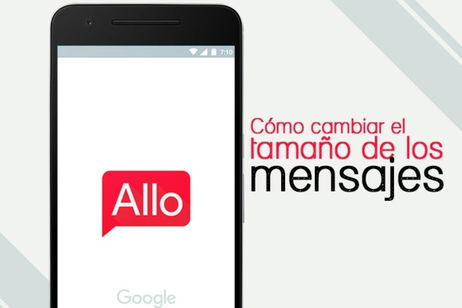 Cómo cambiar el tamaño de los mensajes que enviamos en Google Allo Cómo cambiar el tamaño de los mensajes que enviamos en Google Allo