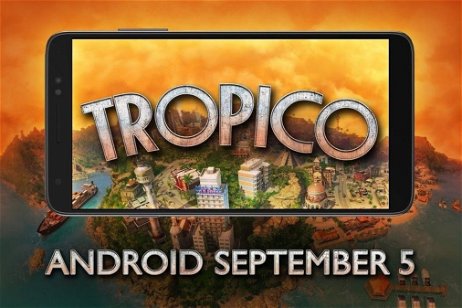 ¿Has soñado alguna vez en tener tu propia isla? Tropico llegará a Android el próximo 5 de septiembre