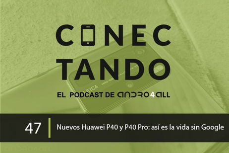 Nuevos Huawei P40 y P40 Pro: así es la vida sin Google Nuevos Huawei P40 y P40 Pro: así es la vida sin Google