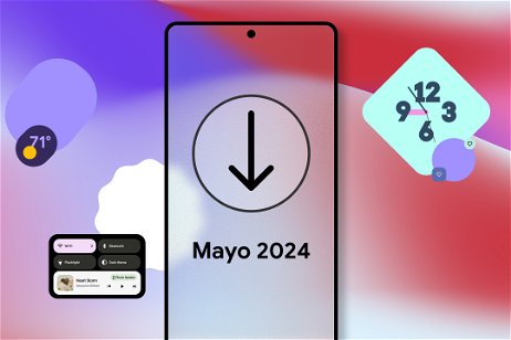 La actualización Android de mayo de 2024 ya se puede descargar: todas las novedades