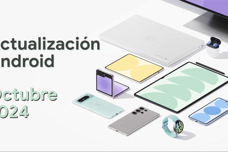 La actualización Android de octubre de 2024 ya se puede descargar: estas son sus novedades