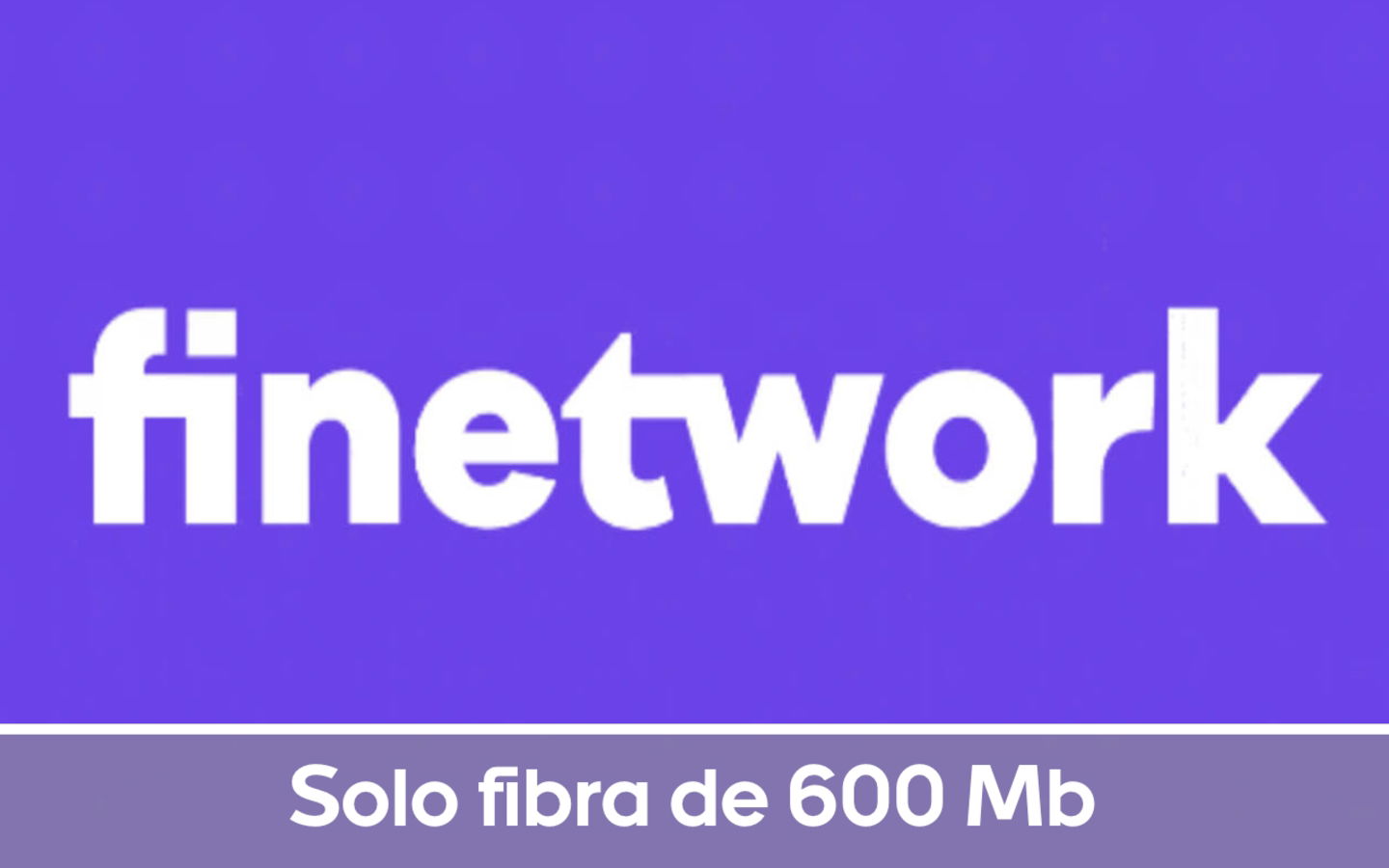 Finetwork solo fibra 600 mb