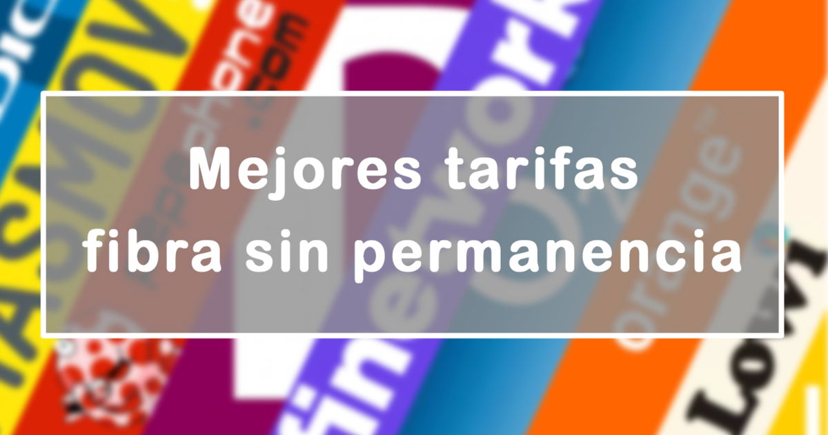 Mejores 7 tarifas de fibra sin permanencia de 2025