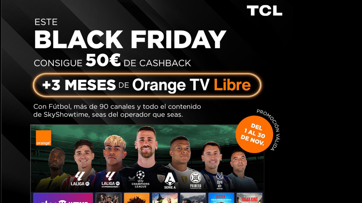 TCL va con todo en este Black Friday: rebajas tremendas en la gama T6C, con 50 euros de reembolso adicionales y 3 meses gratis a Orange TV Libre